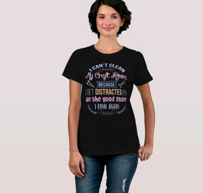 I Can't Clean Craft Room Woman T- Shirt