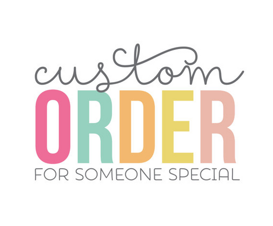 Custom Order for Roxanne B.